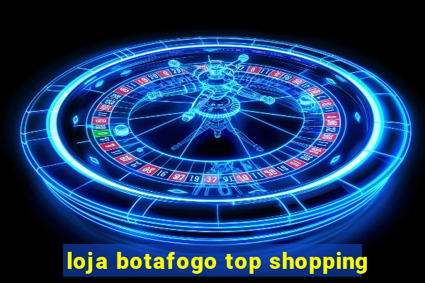 loja botafogo top shopping